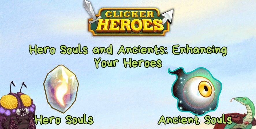 Clicker Heroes guide on Hero Souls and Ancient Souls, featuring icons for Hero Souls (a crystal) and Ancient Souls (an eye), with the text 'Hero Souls and Ancients: Enhancing Your Heroes' emphasizing their role in boosting hero power.