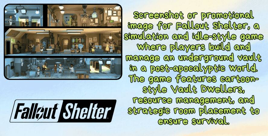 best idle games on xbox. An overview graphic for Fallout Shelter, featuring a cross-section view of an underground vault with various rooms and Vault Dwellers. The image highlights the game's simulation and idle mechanics, where players manage resources, assign tasks, and build facilities to survive in a post-apocalyptic setting. The Fallout Shelter logo appears at the bottom.