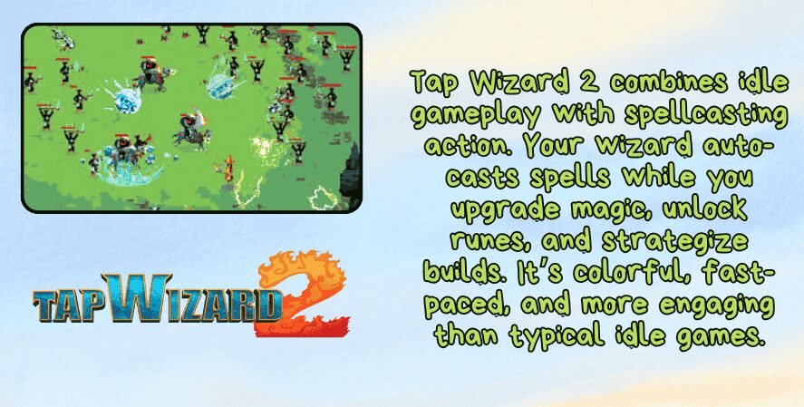 An infographic for Tap Wizard 2 displays pixelated gameplay where a wizard casts spells against waves of enemies on a green battlefield. The text describes the game as a mix of idle and spellcasting action, with auto-casting, rune upgrades, and strategic builds. The colorful logo appears at the bottom.