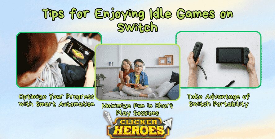 Idle Games on switch. A graphic titled "Tips for Enjoying Idle Games on Switch" shows three images: someone playing Clicker Heroes on a Switch, a family gaming together, and hands detaching Joy-Cons from a Switch. The tips include optimizing progress with smart automation, maximizing fun in short sessions, and using Switch portability. The Clicker Heroes logo is displayed at the bottom.