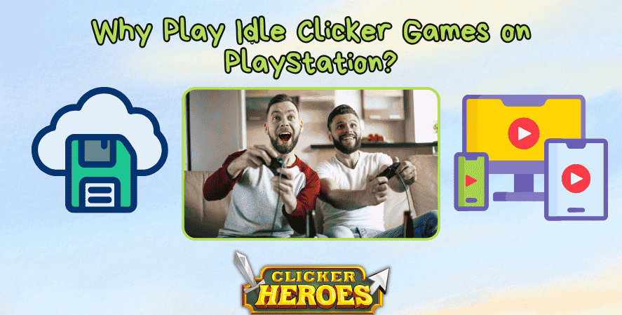 idle clicker games on PlayStation. A promotional image asking “Why Play Idle Clicker Games on PlayStation?” featuring two excited players holding PlayStation controllers, flanked by icons of a floppy disk and cross-platform streaming devices. The Clicker Heroes logo appears at the bottom, emphasizing idle clicker gaming on consoles.