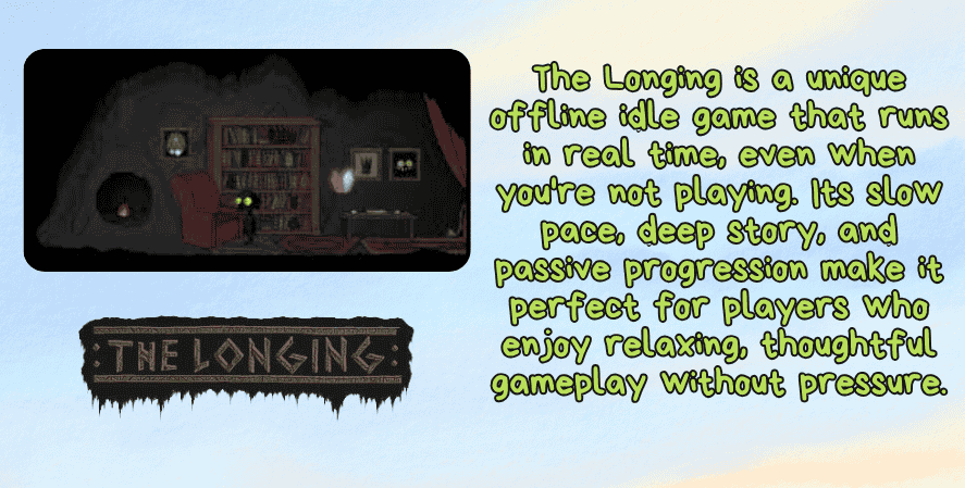 The Longing game screenshot with a quote explaining its real-time offline progress. Highlights its slow pace, story-driven experience, and appeal for players who enjoy calm, thoughtful idle gameplay.